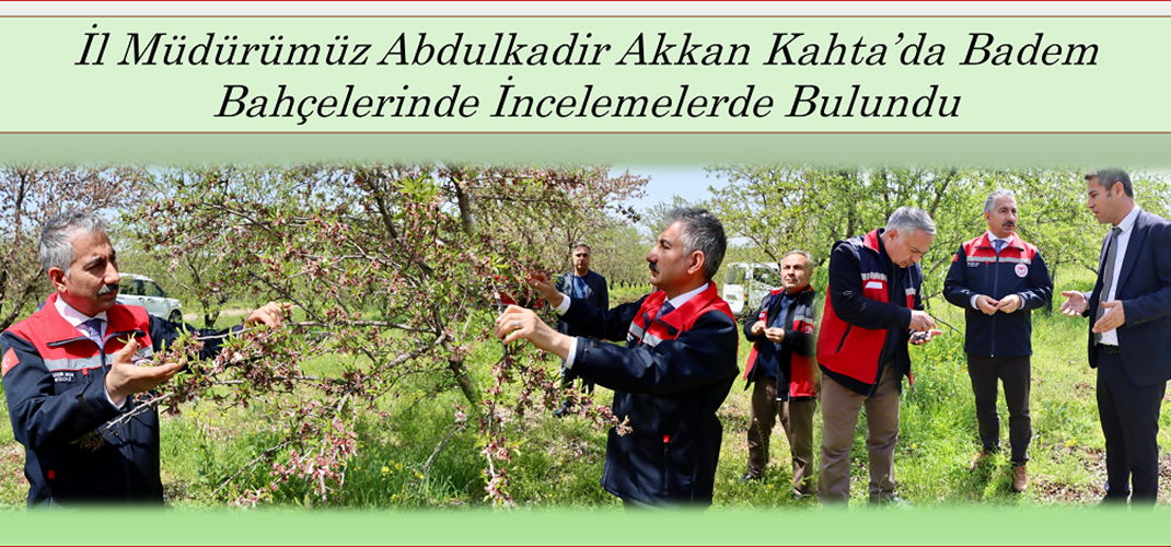 İl Müdürümüz Akkan Kahta’da Badem Bahçelerini İnceledi